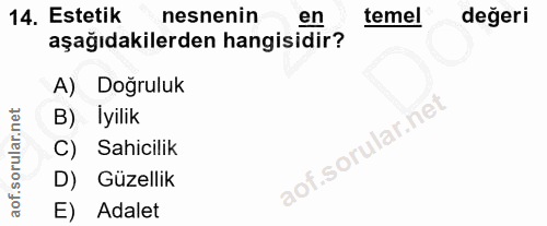 14. soru: Estetik nesnenin en temel değeri aşağıdakilerden hangisidir? A) Doğruluk B) Iyilik f. C) Sahicilik D) Güzellik E) Adalet