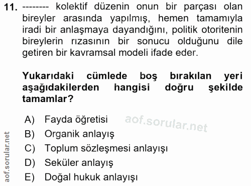 11. soru: --- kolektif düzenin onun bir parçası olan bireyler arasında yapılmış, hemen tamamıyla iradi bir anlaşmaya dayandığın…