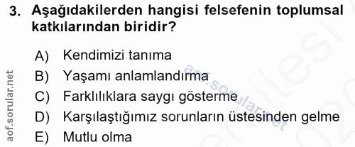 3. soru: Aşağıdakilerden hangisi felsefenin toplumsal katkılarından biridir? A) Kendimizi tanıma Yaşamı anlamlandırma C) Farkl…