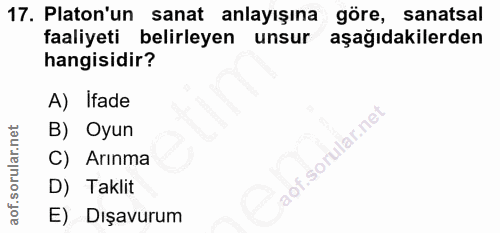 17. soru: Platon'un sanat anlayışına göre, sanatsal faaliyeti belirleyen unsur aşağıdakilerden hangisidir? A) Ifade B) Oyun C)…