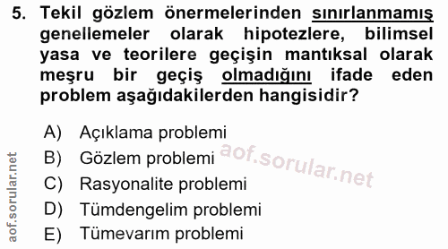 5. soru: Tekil gözlem önermelerinden sınırlanmamış genellemeler olarak hipotezlere, bilimsel yasa ve teorilere geçişin mantıks…