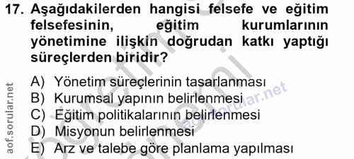17. soru: Aşağıdakilerden hangisi felsefe ve eğitim felsefesinin, eğitim kurumlarının yönetimine ilişkin doğrudan katkı yaptığı…