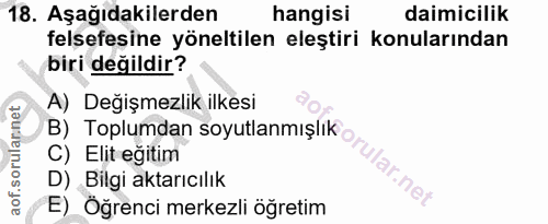 18. soru: Aşağıdakilerden hangisi daimicilik felsefesine yöneltilen eleştiri konularından biri değildir? A) Değişmezlik ilkesi…