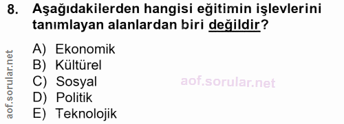 8. soru: Aşağıdakilerden hangisi eğitimin işlevlerini tanımlayan alanlardan biri değildir? A) Ekonomik B) Kültürel C) Sosyal D…