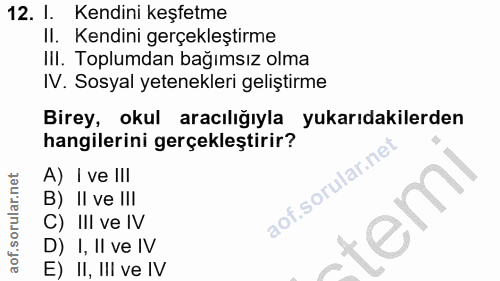 12. soru: l. Kendini keşfetme II. Kendini gerçekleştirme III. Toplumdan bağımsız olma IV. Sosyal yetenekleri geliştirme Birey,…