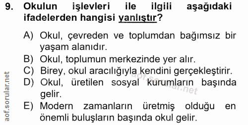 9. soru: Okulur işlevleri ile ilgili aşağıdaki ifadelerden hangisi yanlıştır? A) Okul, çevreden ve toplumdan bağımsız bir yaşa…