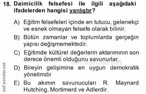 18. soru: Daimicilik felsefesi ile ilgili aşağıdaki ifadelerden hangisi yanlıştır? A) Eğitim felsefeleri içinde en tutucu, gele…