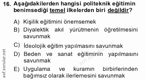 16. soru: Aşağıdakilerden hangisi politeknik eğitimin benimsediği temel ilkelerden biri değildir? A) Kişilik eğitimini önemseme…