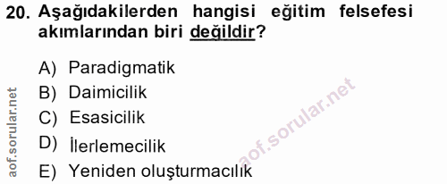 20. soru: Aşağıdakilerden hangisi eğitim felsefesi akımlarından biri değildir? A) Paradigmatik B) Daimicilik C) Esasicilik of.…