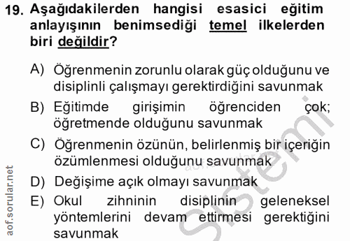 19. soru: Aşağıdakilerden hangisi esasici eğitim anlayışının benimsediği temel ilkelerden biri değildir? A) Öğrenmenin zorunlu…