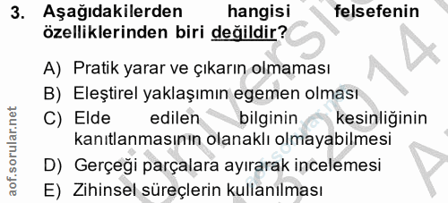 3. soru: Aşağıdakilerden hangisi felsefenin özelliklerinden biri değildir? A) Pratik yarar ve çıkarın olmaması B) Eleştirel ya…