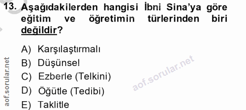13. soru: Aşağıdakilerden hangisi ibni Sina'ya göre eğitim ve öğretimin türlerinden biri değildir? A) Karşılaştırmalı B) Düşüns…