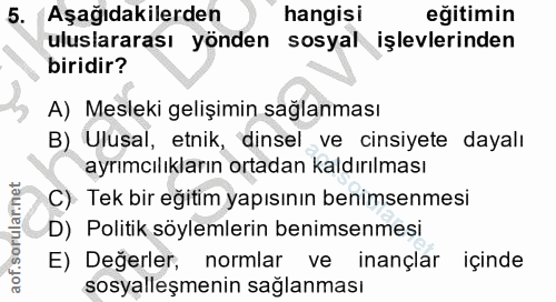5. soru: Aşağıdakilerden hangisi eğitimin uluslararası yönden sosyal işlevlerinden biridir? A) Mesleki gelişimin sağlanması B)…