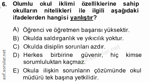 6. soru: Olumlu okul iklimi özelliklerine sahip okulların nitelikleri ile ilgili aşağıdaki ifadelerden hangisi yanlıştır? A) Ö…