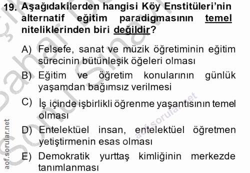19. soru: Aşağıdakilerden hangisi Köy Enstitüleri'nin alternatif eğitim paradigmasının temel niteliklerinden biri değildir? A)…
