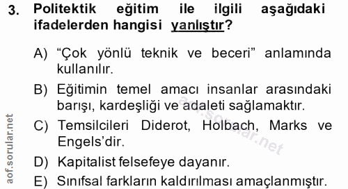 3. soru: Politektik eğitim ile ilgili aşagıdaki ifadelerden hangisi yanlıştır? A) "Çok yönlü teknik ve beceri" anlamında kulla…