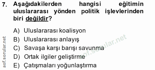 7. soru: Aşağıdakilerden hangisi eğitimin uluslararası yönden politik işlevlerinden biri değildir? A) Uluslararası koalisyon B…