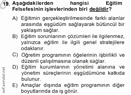 19. soru: Aşağıdakilerden hangisi Eğitim Felsefesinin işlevlerinden biri değildir? A) Eğitimin gerçekleştirilmesinde farklı ala…