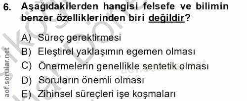 6. soru: Aşağıdakilerden hangisi felsefe ve bilimin benzer özelliklerinden biri değildir? A) Süreç gerektirmesi B) Eleştirel y…