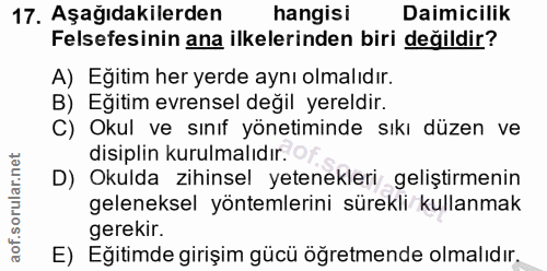 17. soru: Aşağıdakilerden hangisi Daimicilik Felsefesinin ana ilkelerinden biri değildir? A) Eğitim her yerde aynı olmalıdır. B…