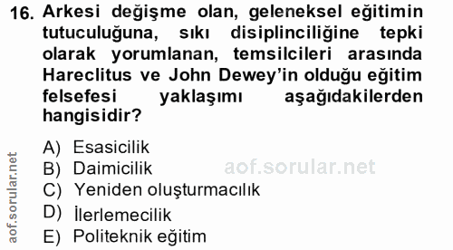 16. soru: Arkesi değişme olan, geleneksel eğitimin tutuculuğuna, sıkı disiplinciliğine tepki olarak yorumlanan, temsilcileri ar…