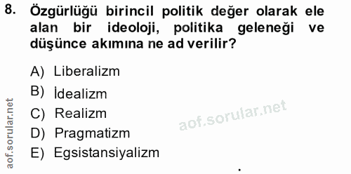 8. soru: Özgürlüğü birincil politik değer olarak ele alan bir ideoloji, politika geleneği ve düşünce akımına ne ad verilir? A)…