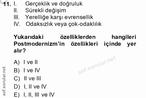 11. soru: l. Gerçeklik ve doğruluk II. Sürekli değişim III. Yerelliğe karşı evrensellik IV. Odaksızlık veya çok-odaklılık Yukar…