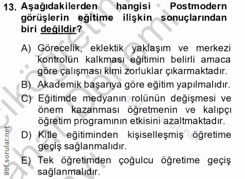 13. soru: Aşağıdakilerden hangisi * Postmodern görüşlerin eğitime ilişkin sonuçlarından biri değildir? A) Görecelik, eklektik y…