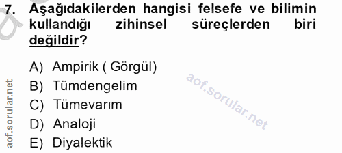 7. soru: Aşağıdakilerden hangisi felsefe ve bilimin kullandığı zihinsel süreçlerden biri değildir? A) Ampirik ( Görgül) B) Tüm…
