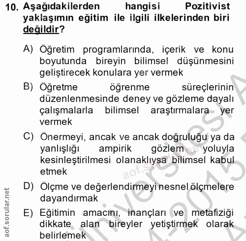 10. soru: Aşağıdakilerden hangisi Pozitivist yaklaşımın eğitim ile ilgili ilkelerinden biri değildir? A) Öğretim programlarında…