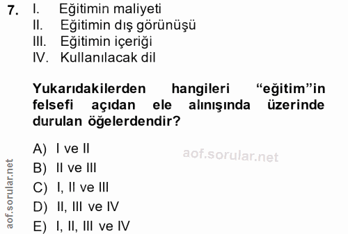 7. soru: 1. Eğitimin maliyeti II. Eğitimin dış görünüşü III. Egitimin içeriği IV. Kullanılacak dil Yukarıdakilerden hangileri…