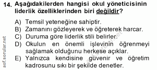 14. soru: Aşağıdakilerden hangisi okul yöneticisinin liderlik özelliklerinden biri değildir? A) Temsil yeteneğine sahiptir. B)…