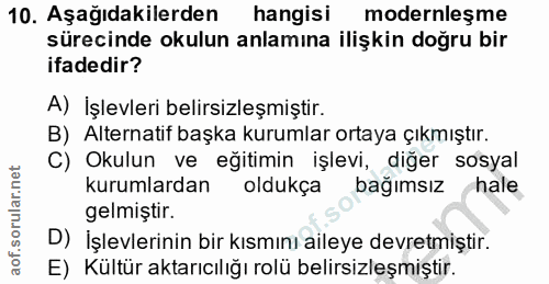 10. soru: Aşağıdakilerden hangisi modernleşme sürecinde okulun anlamına ilişkin doğru bir ifadedir? A) İşlevleri belirsizleşmiş…