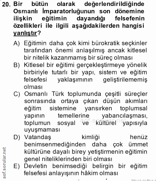 20. soru: Bir bütün olarak değerlendirildiğinde Osmanlı İmparatorluğunun son dönemine ilişkin eğitimin dayandığı felsefenin öze…