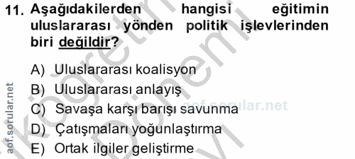 11. soru: Aşağıdakilerden hangisi eğitimin uluslararası yönden politik işlevlerinden biri değildir? A) Uluslararası koalisyon B…