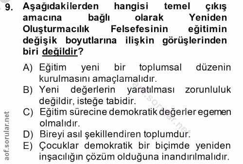 9. soru: Aşağıdakilerden hangisi temel çıkış amacına bağlı olarak Yeniden Oluşturmacılık Felsefesinin egitimin değişik boyutla…
