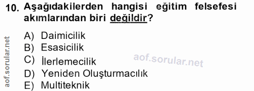 10. soru: Aşağıdakilerden hangisi eğitim felsefesi akımlarından biri değildir? A) Daimicilik B) Esasicilik C) İlerlemecilik D)…