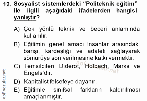 12. soru: Sosyalist sistemlerdeki "Politeknik eğitim" ile ilgili aşağıdaki ifadelerden hangisi yanlıştır? A) Çok yönlü teknik v…