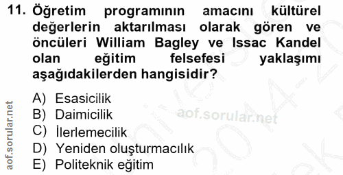 11. soru: Öğretim programinın amacını kültürel değerlerin aktarılması olarak gören ve öncüleri William Bagley ve Issac Kandel o…