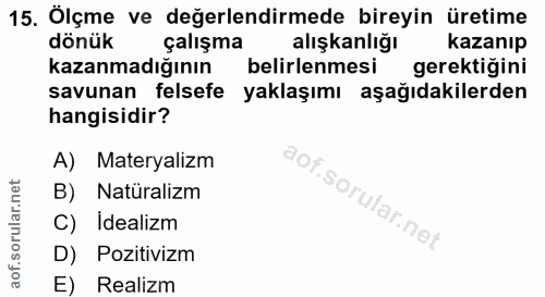 15. soru: Ölçme ve değerlendirmede bireyin üretime dönük çalışma alışkanlığı kazanıp kazanmadığının belirlenmesi gerektiğini sa…
