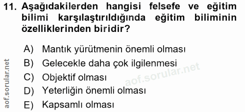 11. soru: Aşağıdakilerden hangisi felsefe ve eğitim bilimi karşılaştırıldığında eğitim biliminin özelliklerinden biridir? A) Ma…