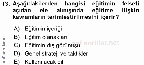 13. soru: Aşağıdakilerden hangisi eğitimin felsefi açıdan ele alınışında egitime ilişkin kavramların terimleştirilmesini içerir…