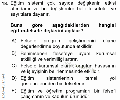 18. soru: Eğitim sistemi çok sayıda değişkenin etkisi altındadır ve bu değişkenler belli felsefeler ve sayıltılara dayanır. Bun…