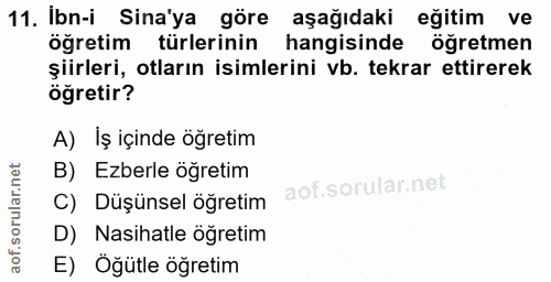 11. soru: Ibn-i Sina'ya göre aşağıdaki eğitim ve öğretim türlerinin hangisinde öğretmen şiirleri, otların isimlerini vb. tekrar…