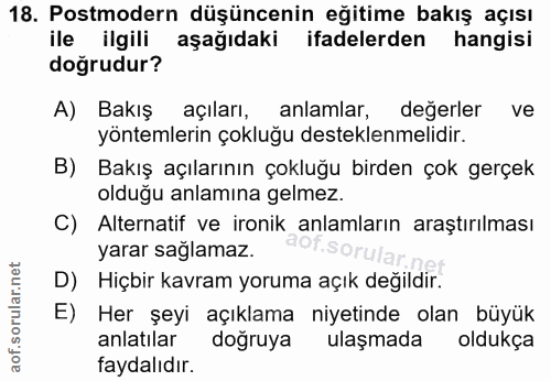 18. soru: Postmodern düşüncenin eğitime bakış açısı ile ilgili aşağıdaki ifadelerden hangisi doğrudur? A) Bakış açıları, anlaml…