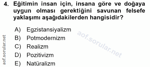 4. soru: Eğitimin insan için, insana göre ve doğaya uygun olması gerektiğini savunan felsefe yaklaşımı aşağıdakilerden hangisi…