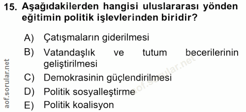 15. soru: Aşağıdakilerden hangisi uluslararası yönden eğitimin politik işlevlerinden biridir? A) Çatışmaların giderilmesi B) Va…