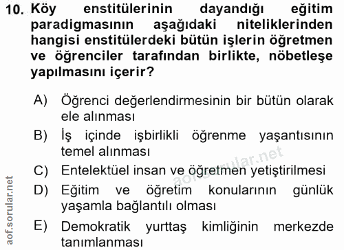 10. soru: Köy enstitülerinin dayandığı eğitim paradigmasının aşağıdaki niteliklerinden hangisi enstitülerdeki bütün işlerin öğr…