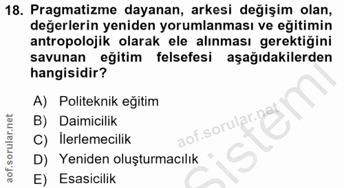 18. soru: Pragmatizme dayanan, arkesi değişim olan, değerlerin yeniden yorumlanması ve eğitimin antropolojik olarak ele alınmas…