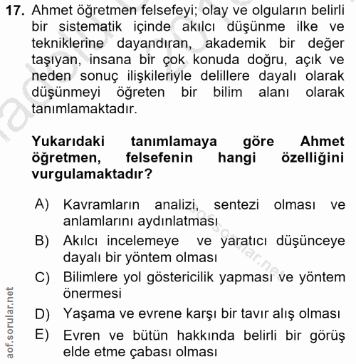 17. soru: Ahmet öğretmen felsefeyi; olay ve olguların belirli bir sistematik içinde akılcı düşünme ilke ve tekniklerine dayandı…